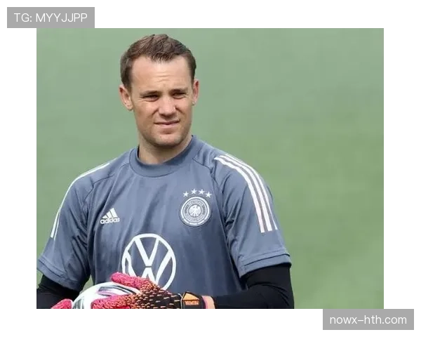 诺伊尔领袖作用凸显 积极带动拜仁团队凝聚力与竞技状态