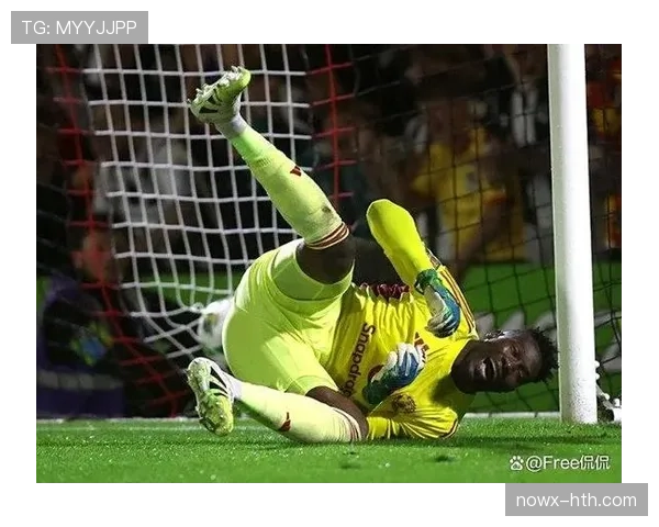 奥纳纳持续进化，稳步迈向顶级门将行列，展现惊人蜕变